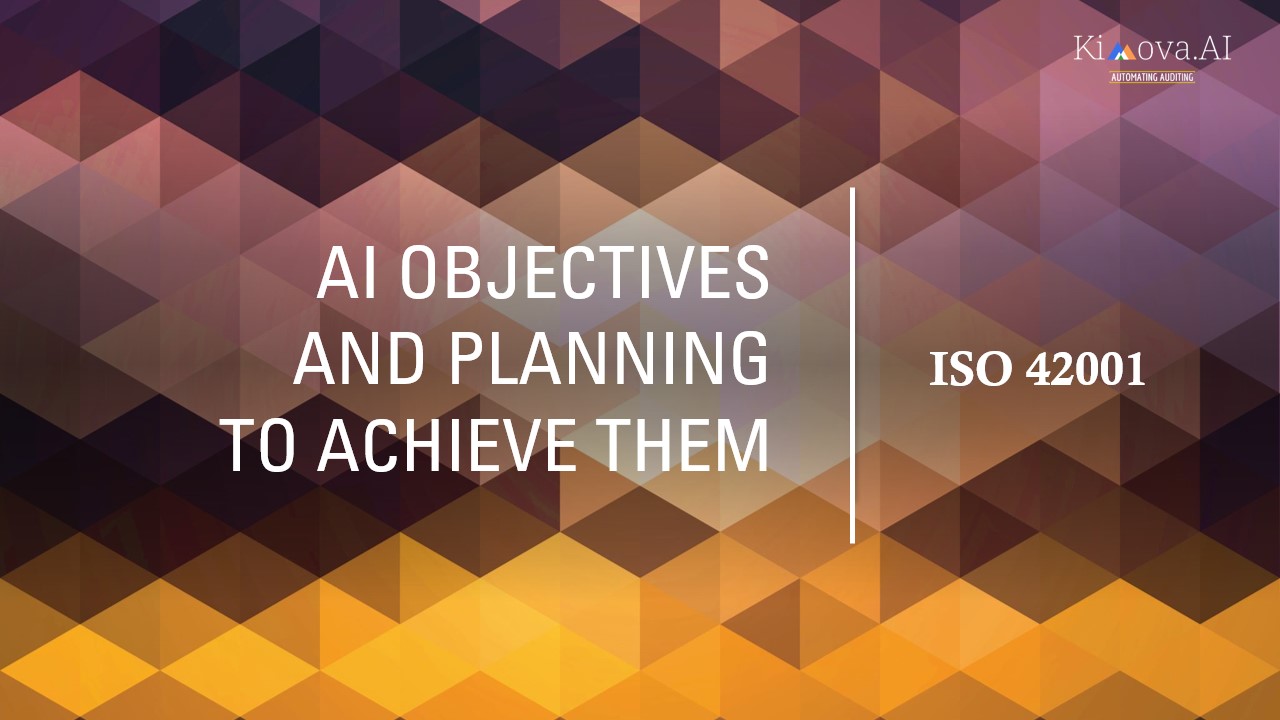 ISO 42001: AI Objectives and Planning to Achieve Them (Clause 6.2) with TurboAudit by [Kimova AI](https://kimova.ai)