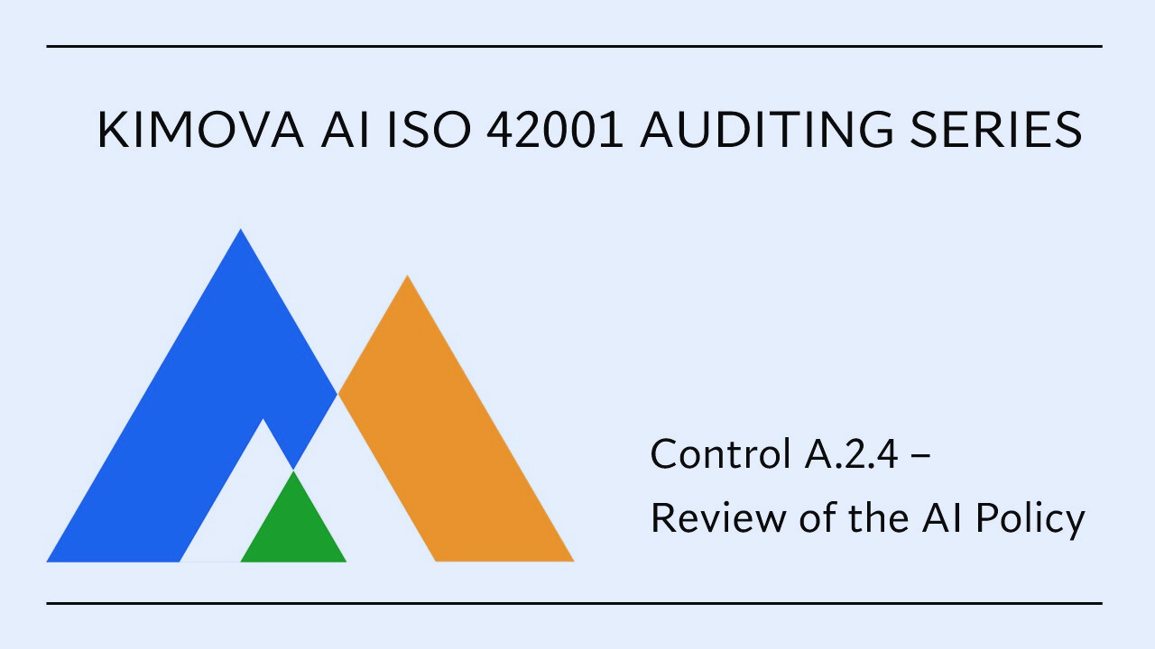 ISO 42001 - Annex A.2.4 Review of the AI Policy by [Kimova AI](https://kimova.ai)