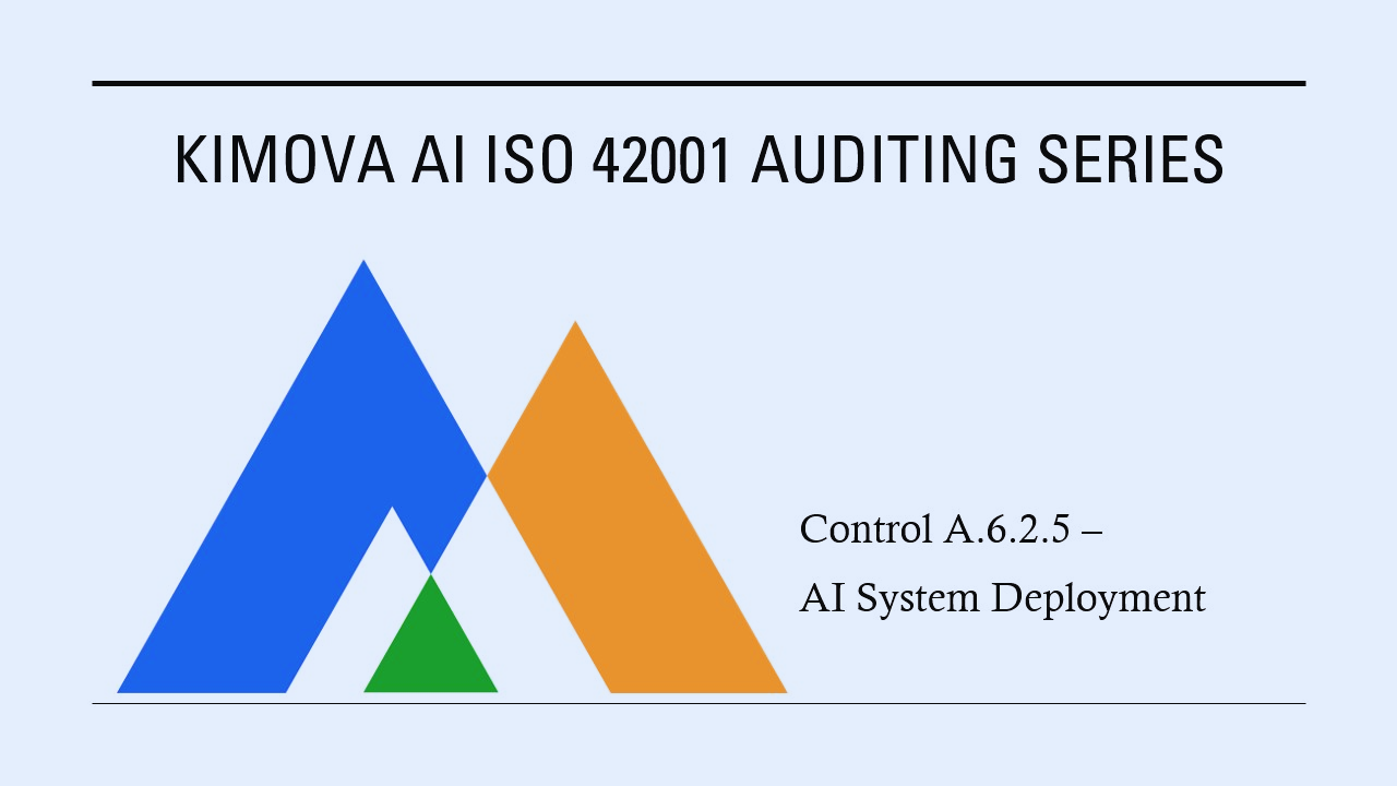 ISO 42001 - Control A.6.2.5 – AI System Deployment by [Kimova AI](https://kimova.ai)