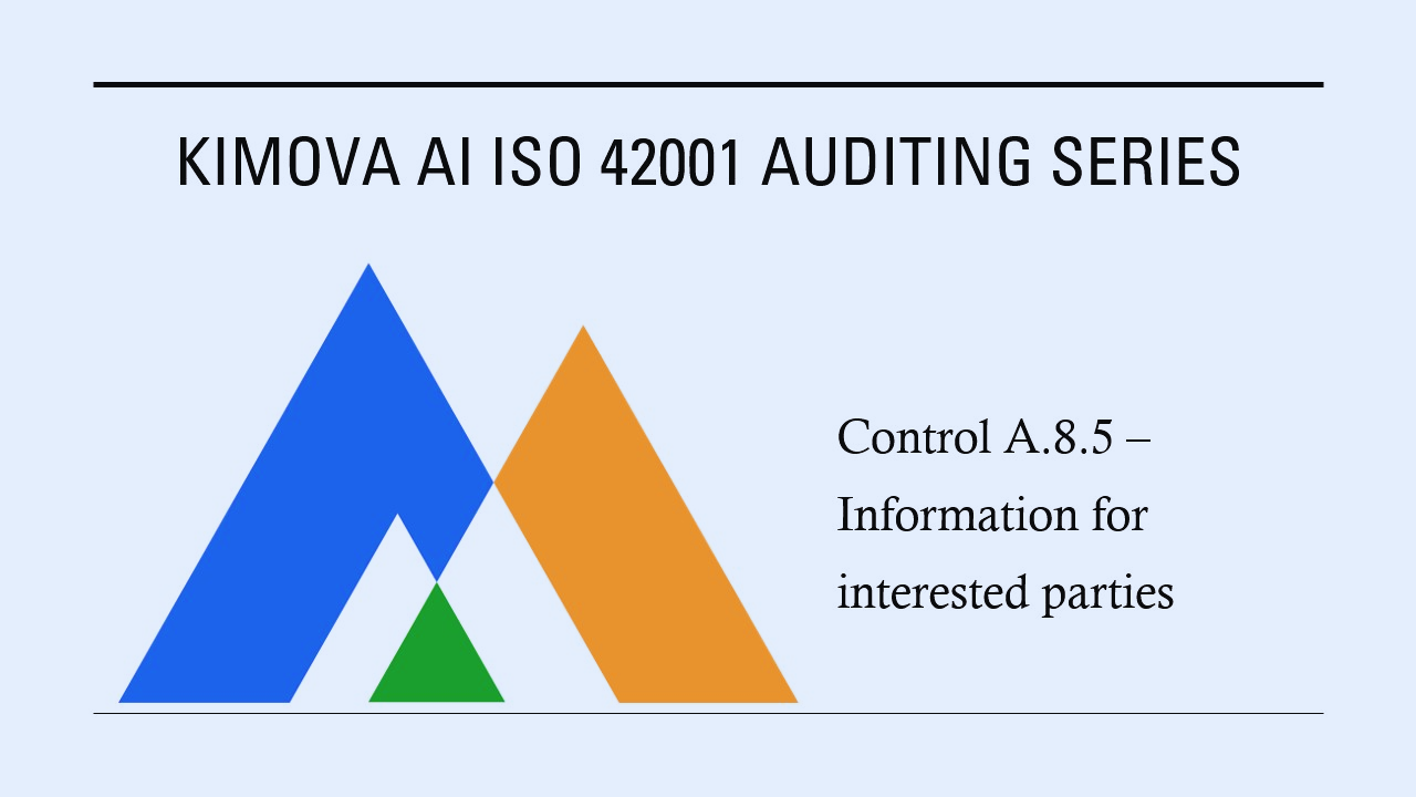 ISO 42001 - Control A.8.5 – Information for Interested Parties by [Kimova AI](https://kimova.ai)