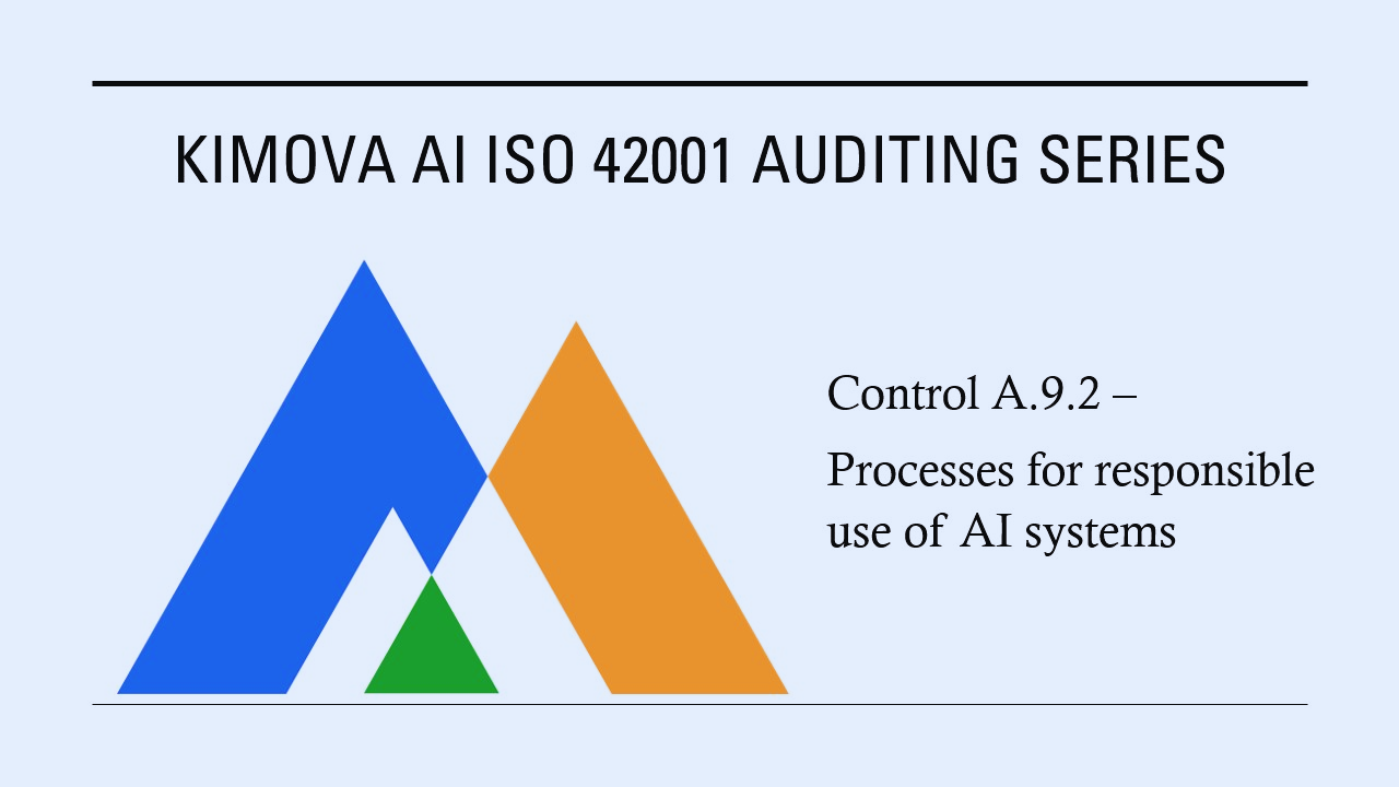 ISO 42001 - Control A.9.2 – Processes for Responsible Use of AI Systems by [Kimova AI](https://kimova.ai)