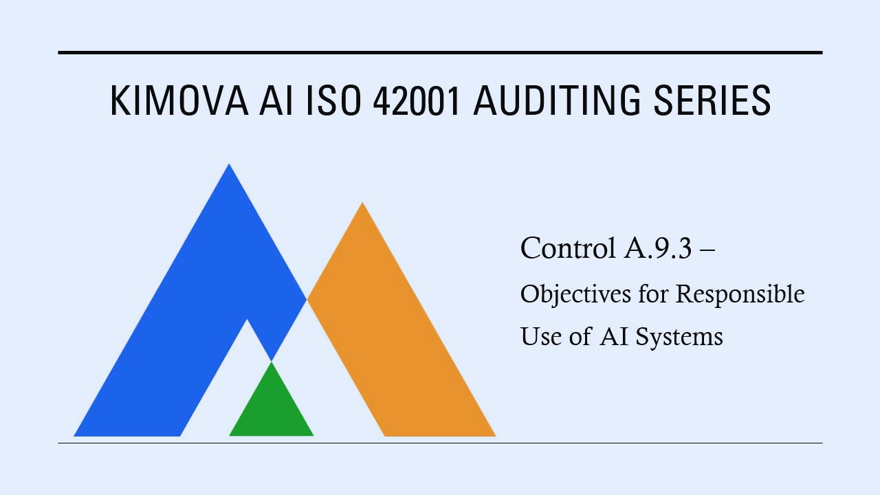 ISO 42001 - Control A.9.3 – Objectives for Responsible Use of AI Systems by [Kimova AI](https://kimova.ai)