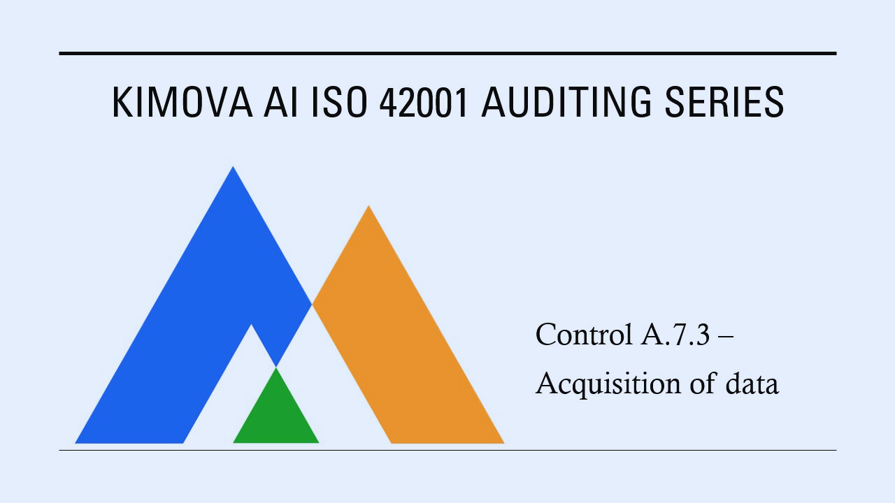 ISO 42001 - Control A.7.3 – Acquisition of Data by [Kimova AI](https://kimova.ai)